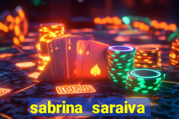 sabrina saraiva buceta flix